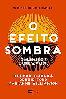 O Efeito Sombra Deepak Chopra, Debbie Ford e Marianne Will